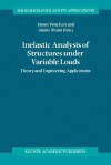 Inelastic Analysis of Structures Under Variable Loads: Theory and Engineering Applications - Dieter Weichert, Giulio Maier