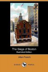 The Siege of Boston (Illustrated Edition) (Dodo Press) - Allen French