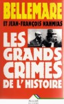 Les grands crimes de l'Histoire - Pierre Bellemare, Jean-François Nahmias