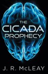 The Cicada Prophecy - J.R. McLeay