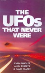 The UFOs That Never Were - Jenny Randles, Andy J. Roberts