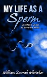 My Life as a Sperm - William Darrah Whitaker