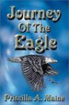 Journey of the Eagle - Priscilla A. Maine