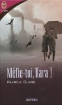 Méfie-toi, Kara ! - Pamela Clare, Isabelle Tolila