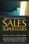 Success Secrets from Sales Superstars: The Priceless Strategies, Tactics, and Insights of 33 World-Class Sales Experts - Barry J. Farber