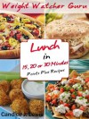 Weight Watcher Guru Lunch In 15, 20 or 30 Minutes Points Plus Recipes (Weight Watcher Guru Series) - Lunch Recipes, Weight Watchers Points Plus, Candice J. Lewis