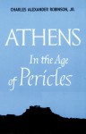 Athens in the Age of Pericles - Charles Alexander Robinson Jr.