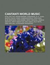 Cantanti World Music: Enya, Roy Paci, Miriam Makeba, Rosapaeda, M.I.A., Ricky Martin, K'Naan, Israel Kamakawiwo'ole, Ofra Haza, Bijan Mortaz - Source Wikipedia