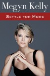 Settle for More - Megyn Kelly