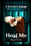 Heal Me (a Touched Trilogy, #2) - Angela Fristoe