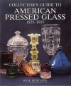 Collector's Guide to American Pressed Glass, 1825-1915 (Wallace-Homestead Collector's Guide Series) - Kyle Husfloen, Kyle Hudson