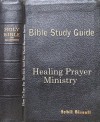 Bible Study Guide for Healing Prayer Ministry (How To Pray For The Sick and See Them Recover) - Sybil A. Bissell