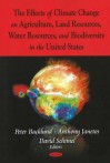 The Effects Of Climate Change On Agriculture, Land Resources, Water Resources, And Biodiversity In The United States - Peter Backlund, David Schimel, Anthony Janetos