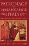 Patronage in Renaissance Italy: From 1400 to the Early Sixteenth Century - Mary Hollingsworth