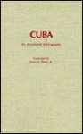 Cuba: An Annotated Bibliography - Louis A. Pérez Jr.