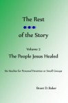 The Rest of the Story: Vol 2 - The People Jesus Healed (Volume 2) - Brant D. Baker