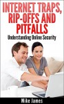 Internet Traps, Rip-Offs And Pitfalls: Understanding Online Security - Mike James