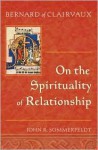 Bernard of Clairvaux: On the Spirituality of Relationship - Bernard of Clairvaux, John R. Sommerfeldt