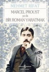 Marcel Proust ya da Bir Roman Yaratmak - Mehmet Rifat