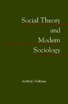 Social Theory and Modern Sociology - Anthony Giddens