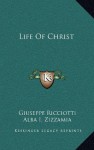 Life Of Christ - Giuseppe Ricciotti, Alba I. Zizzamia