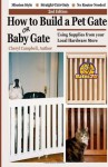 How to Build a Pet Gate or Baby Gate Using Supplies from your Local Hardware Store: 2nd Edition - Cheryl Campbell, Gates2U