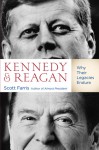 Kennedy and Reagan: Why Their Legacies Endure - Scott Farris