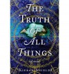 [ [ [ The Truth of All Things [ THE TRUTH OF ALL THINGS ] By Shields, Kieran ( Author )Mar-27-2012 Hardcover - Kieran Shields