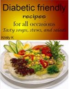 Diabetic friendly recipes for all occasions: Tasty soups, stews, and salads - Kristy K