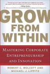 Grow from Within: Mastering Corporate Entrepreneurship and Innovation - Robert Wolcott, Michael Lippitz