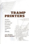 Tramp Printers: Adventures and Forgotten Paths Once Traced by Wandering Artisans of Newspapering and Typography - John Howells