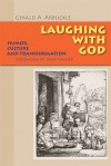 Laughing with God: Humor, Culture, and Transformation - Gerald A. Arbuckle