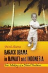 Barack Obama in Hawai'i and Indonesia: The Making of a Global President: The Making of a Global President - Dinesh Sharma