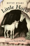 Little Horse - Betsy Byars, David McPhail