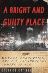 A Bright and Guilty Place: Murder, Corruption, and L.A.'s Scandalous Coming of Age - Richard Rayner