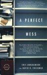 A Perfect Mess: The Hidden Benefits of Disorder--How Crammed Closets, Cluttered Offices, and On-the-Fly Planning Make the World a Better Place - Eric Abrahamson, David H. Freedman