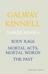 Three Books: Body Rags; Mortal Acts, Mortal Words; The Past - Galway Kinnell