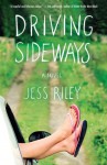 Driving Sideways: A Novel - Jess Riley