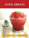 Cool Greats: Delicious Cool Recipes, the Top 67 Cool Recipes - Jo Franks