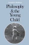 Philosophy and the Young Child (Harvard Paperbacks) - Gareth B. Matthews