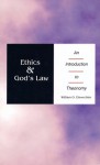 Ethics & God's Law: An Introduction to Theonomy - William O. Einwechter