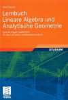 Lernbuch Lineare Algebra und Analytische Geometrie. Das Wichtigste ausführlich für das Lehramts- und Bachelorstudium - Gerd Fischer, Florian Quiring