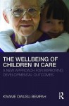 The Wellbeing of Children in Care: A New Approach for Improving Developmental Outcomes - Kwame Owusu-Bempah