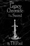 The Legacy Chronicle: The Sword - T.H. Paul, Wes Covey, Andy Lindberg