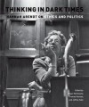 Thinking in Dark Times: Hannah Arendt on Ethics and Politics - Roger Berkowitz, Thomas Keenan