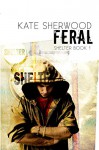 Feral: Book One in the Shelter Series (Volume 1) - Kate Sherwood