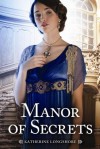 Manor of Secrets - Katherine Longshore