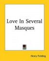 Love in Several Masques - Henry Fielding
