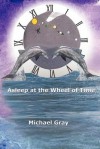 Asleep at the Wheel of Time - Michael Gray