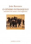 O Género Intranquilo - Anatomia do Ensaio e do Fragmento - João Barrento